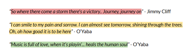 1st quote from the song Journey by Jimmy Cliff, 2nd quote from the song How Good It Is by O'Yaba, 3rd quote from the song Mr. Musicman by O'Yaba
